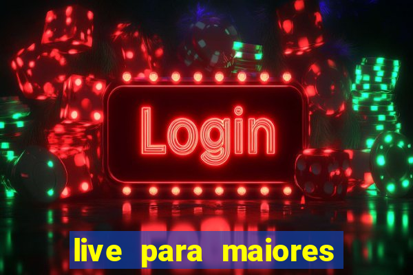 live para maiores de 18